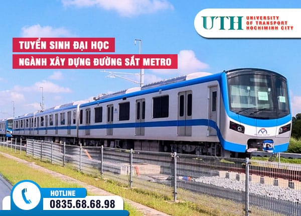 "Hình ảnh quảng cáo tuyển sinh của Đại học Giao thông Vận tải TP.HCM (UTH) cho ngành Xây dựng Đường sắt Metro, với hình ảnh một đoàn tàu metro màu xanh-trắng hiện đại. Phía trên có dòng chữ 'TUYỂN SINH ĐẠI HỌC' và 'NGÀNH XÂY DỰNG ĐƯỜNG SẮT METRO' trên nền đỏ. Logo UTH xuất hiện ở góc phải và số hotline 0835.68.68.98 ở góc dưới.